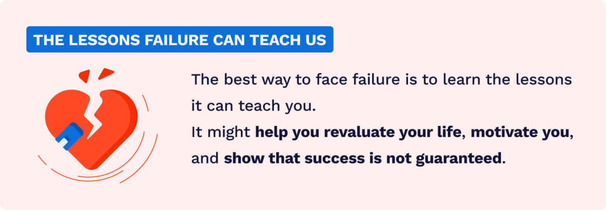 The best way to face failure is to learn the lessons it can teach you.