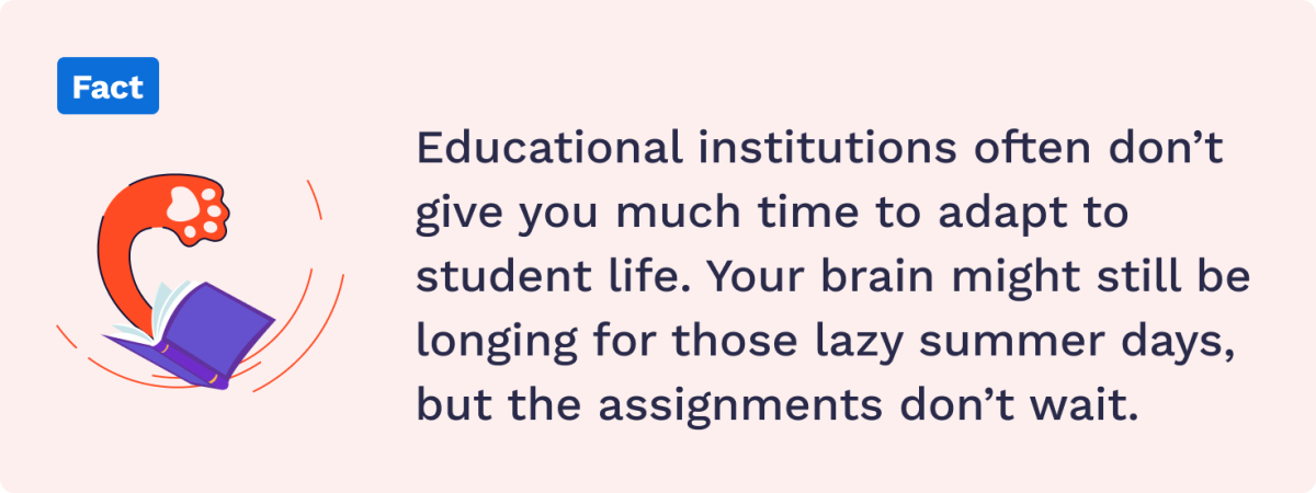 Educational institutions don't give enough time to adapt to student life.