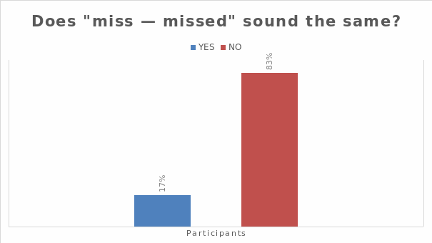 Standard and non-standard pronunciation for "miss - missed."