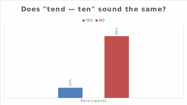 Standard and non-standard pronunciation for "tend - ten."